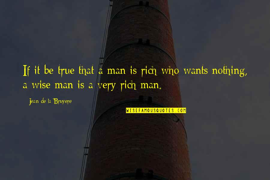 Parigraha Quotes By Jean De La Bruyere: If it be true that a man is