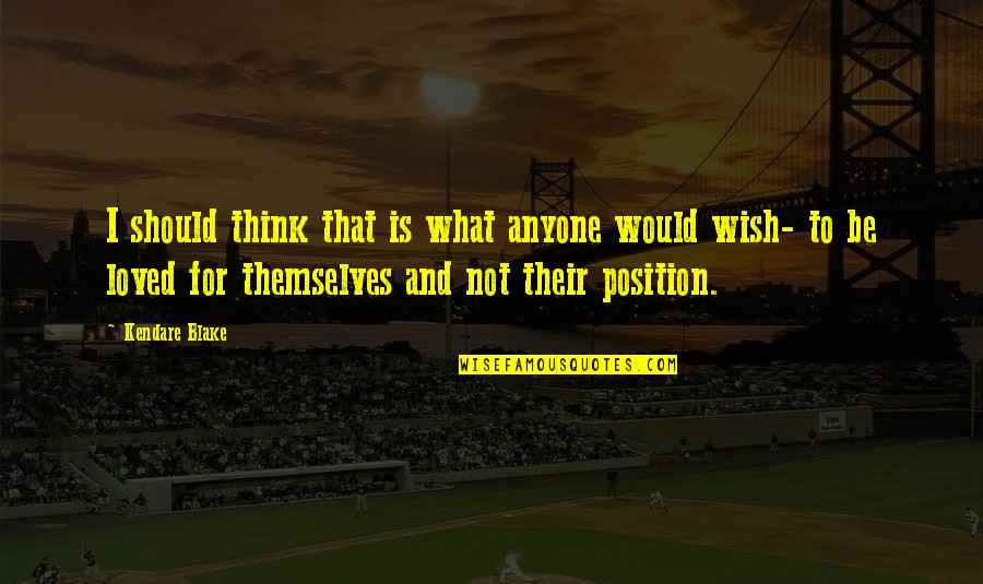 Pariguayo Definicion Quotes By Kendare Blake: I should think that is what anyone would Pariguayo Definicion Quotes By Kendare Blake: I should think that is what anyone would