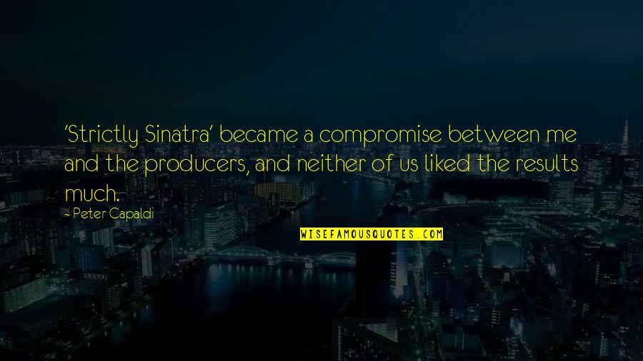 Pariha Quotes By Peter Capaldi: 'Strictly Sinatra' became a compromise between me and Pariha Quotes By Peter Capaldi: 'Strictly Sinatra' became a compromise between me and
