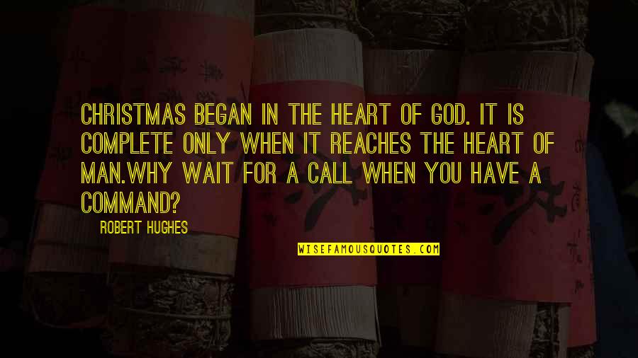 Pariha Quotes By Robert Hughes: Christmas began in the heart of God. It Pariha Quotes By Robert Hughes: Christmas began in the heart of God. It