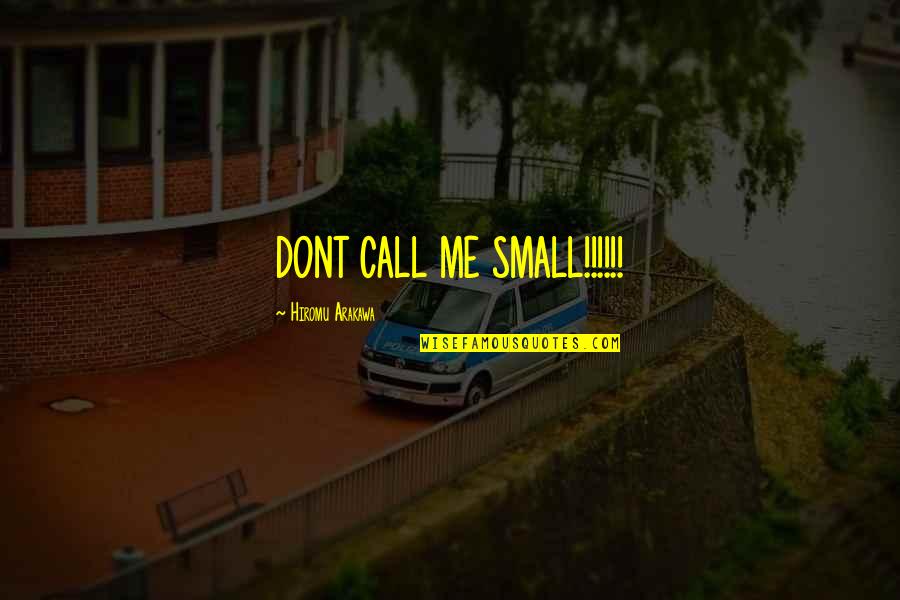 Pariisi Tuled Quotes By Hiromu Arakawa: DONT CALL ME SMALL!!!!!! Pariisi Tuled Quotes By Hiromu Arakawa: DONT CALL ME SMALL!!!!!!