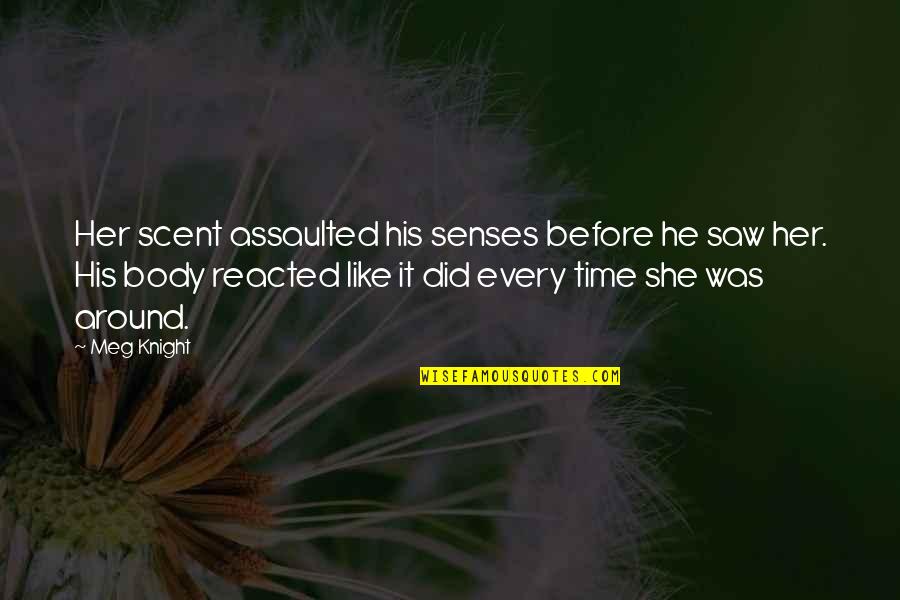 Pariisi Tuled Quotes By Meg Knight: Her scent assaulted his senses before he saw Pariisi Tuled Quotes By Meg Knight: Her scent assaulted his senses before he saw