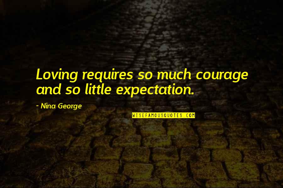 Parikh Financial Quotes By Nina George: Loving requires so much courage and so little