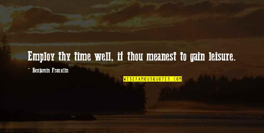 Pariksha Dgca Quotes By Benjamin Franklin: Employ thy time well, if thou meanest to