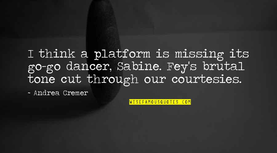 Pariksha Movie Quotes By Andrea Cremer: I think a platform is missing its go-go