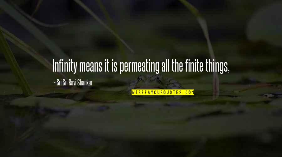 Pariksha Pe Quotes By Sri Sri Ravi Shankar: Infinity means it is permeating all the finite