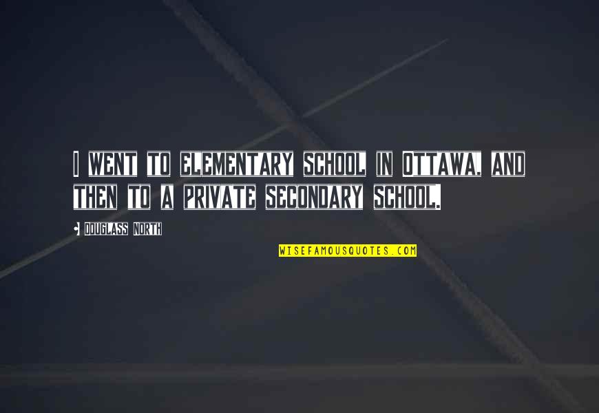 Parikshit Bawa Quotes By Douglass North: I went to elementary school in Ottawa, and
