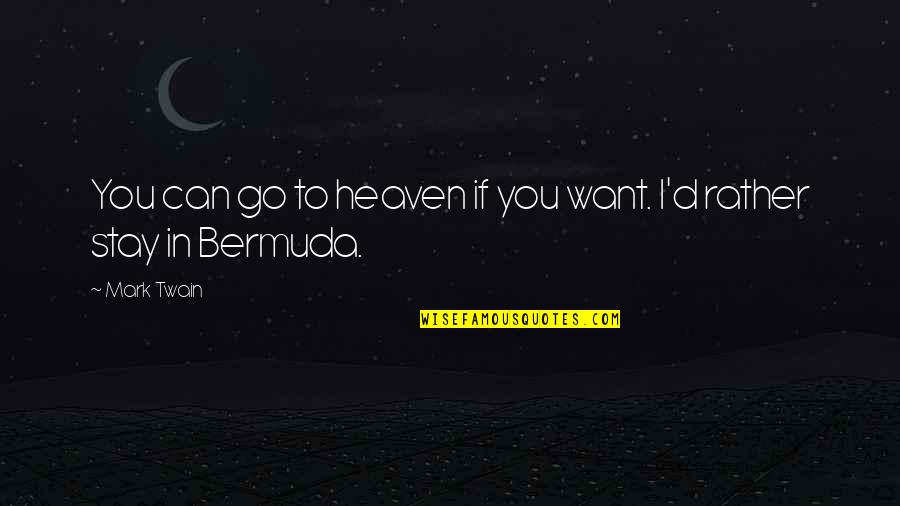 Parikshit Jobanputra Quotes By Mark Twain: You can go to heaven if you want.