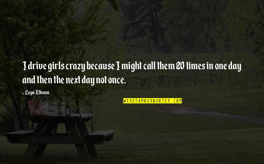 Parikshit Maharaj Quotes By Lapo Elkann: I drive girls crazy because I might call
