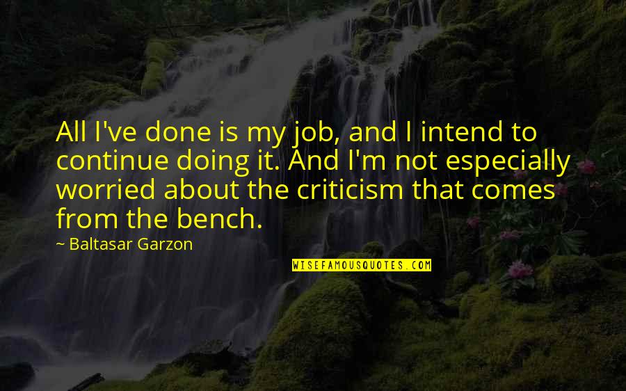 Parinaz Quotes By Baltasar Garzon: All I've done is my job, and I