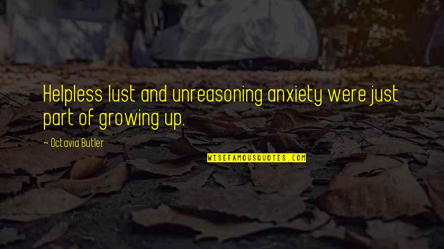 Parindey Dj Quotes By Octavia Butler: Helpless lust and unreasoning anxiety were just part Parindey Dj Quotes By Octavia Butler: Helpless lust and unreasoning anxiety were just part