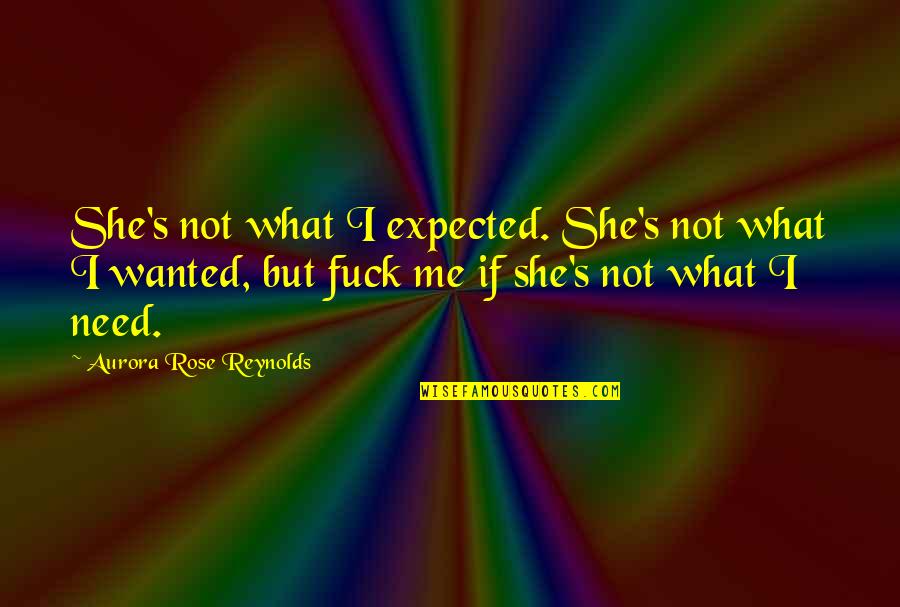 Parindey Quotes By Aurora Rose Reynolds: She's not what I expected. She's not what