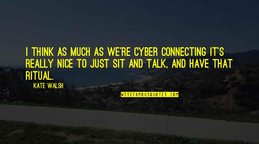 Parindey Song Quotes By Kate Walsh: I think as much as we're cyber connecting Parindey Song Quotes By Kate Walsh: I think as much as we're cyber connecting