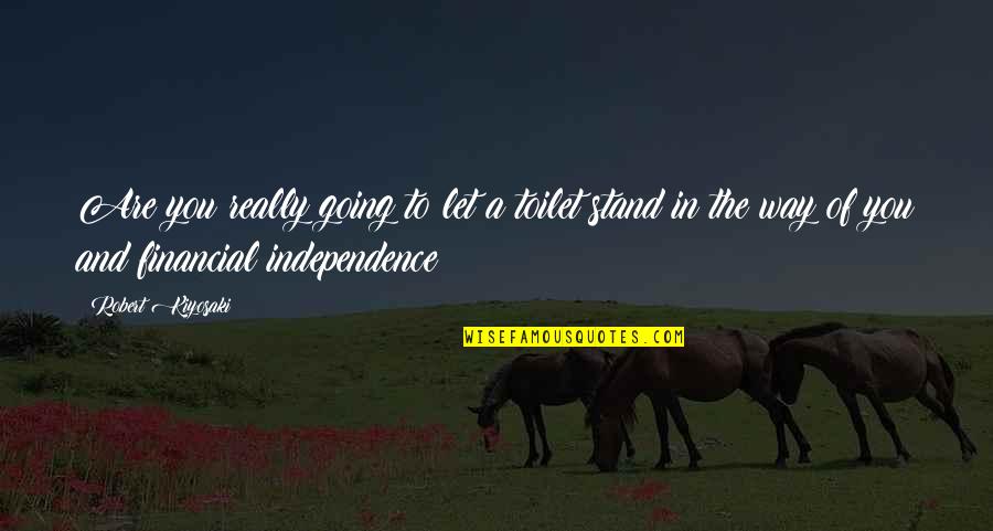 Parindey Song Quotes By Robert Kiyosaki: Are you really going to let a toilet Parindey Song Quotes By Robert Kiyosaki: Are you really going to let a toilet
