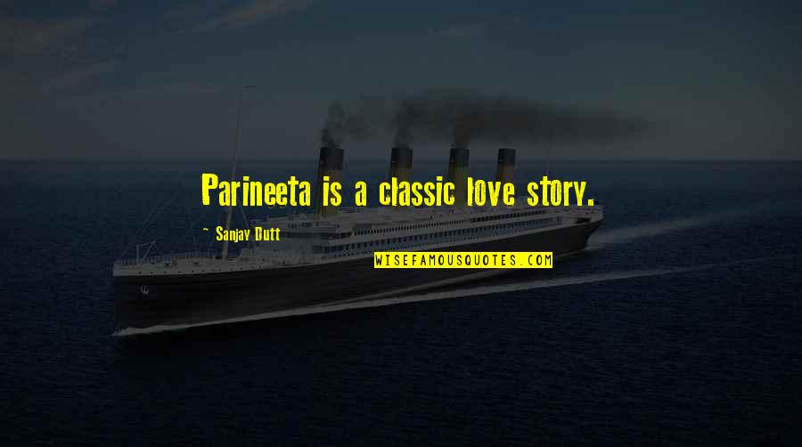 Parineeta Quotes By Sanjay Dutt: Parineeta is a classic love story.