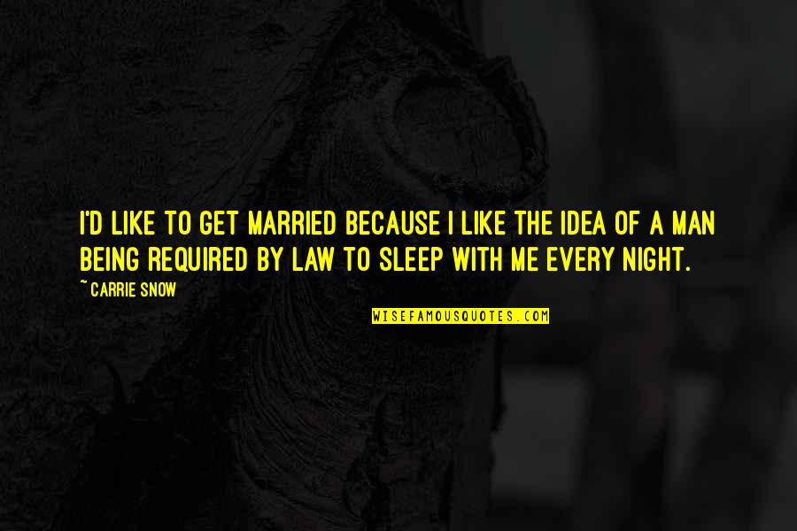 Parineeti Chopra Quotes By Carrie Snow: I'd like to get married because I like Parineeti Chopra Quotes By Carrie Snow: I'd like to get married because I like