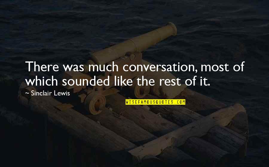 Paring Chisels Quotes By Sinclair Lewis: There was much conversation, most of which sounded