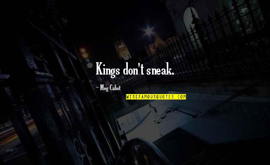 Parings Quotes By Meg Cabot: Kings don't sneak.