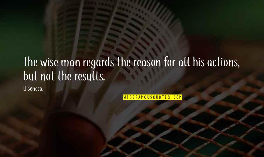 Parings Quotes By Seneca.: the wise man regards the reason for all