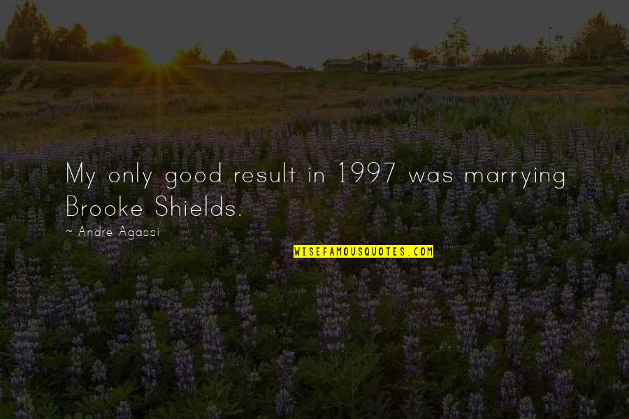 Parini Slow Quotes By Andre Agassi: My only good result in 1997 was marrying Parini Slow Quotes By Andre Agassi: My only good result in 1997 was marrying