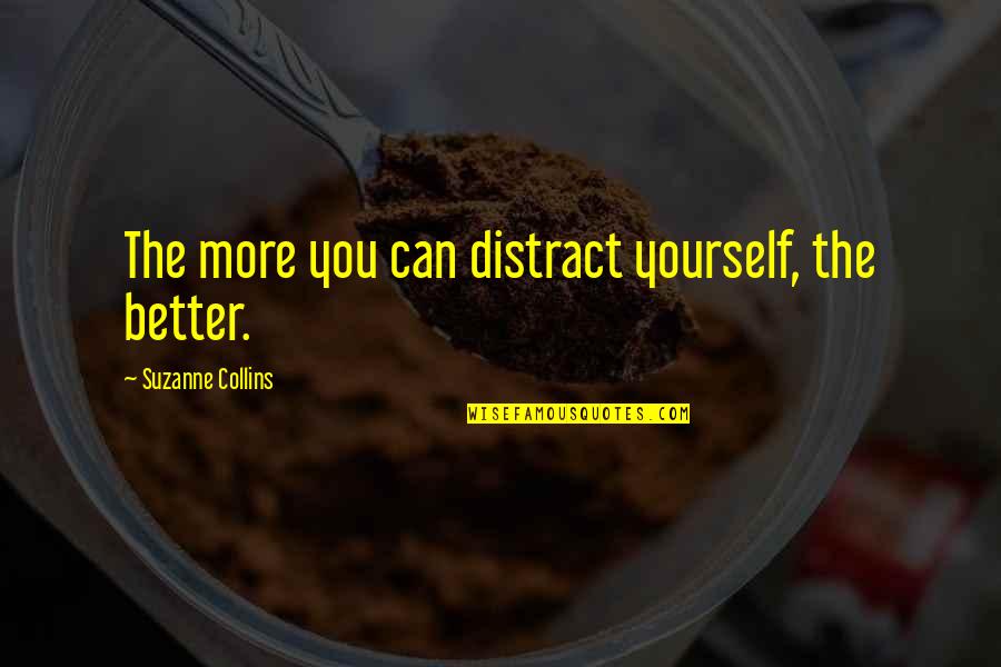 Parintii Cer Quotes By Suzanne Collins: The more you can distract yourself, the better.
