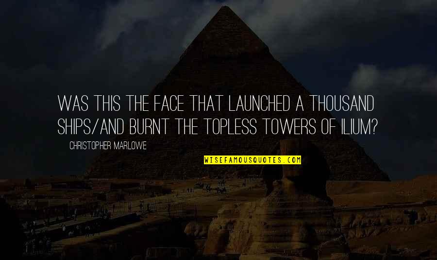 Parintii Maicii Quotes By Christopher Marlowe: Was this the face that launched a thousand