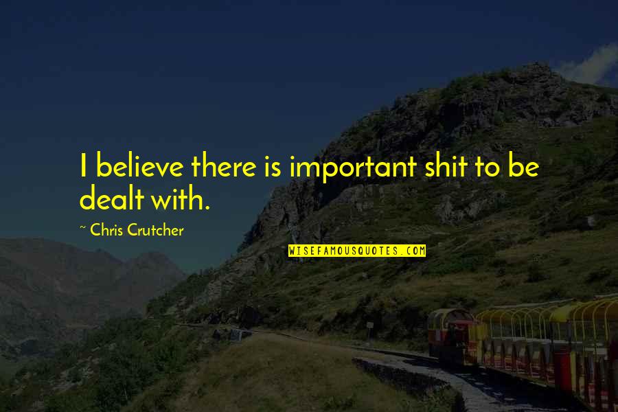 Parinya Jaroenphon Quotes By Chris Crutcher: I believe there is important shit to be Parinya Jaroenphon Quotes By Chris Crutcher: I believe there is important shit to be