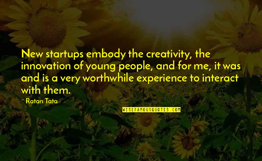 Parioli Louis Quotes By Ratan Tata: New startups embody the creativity, the innovation of