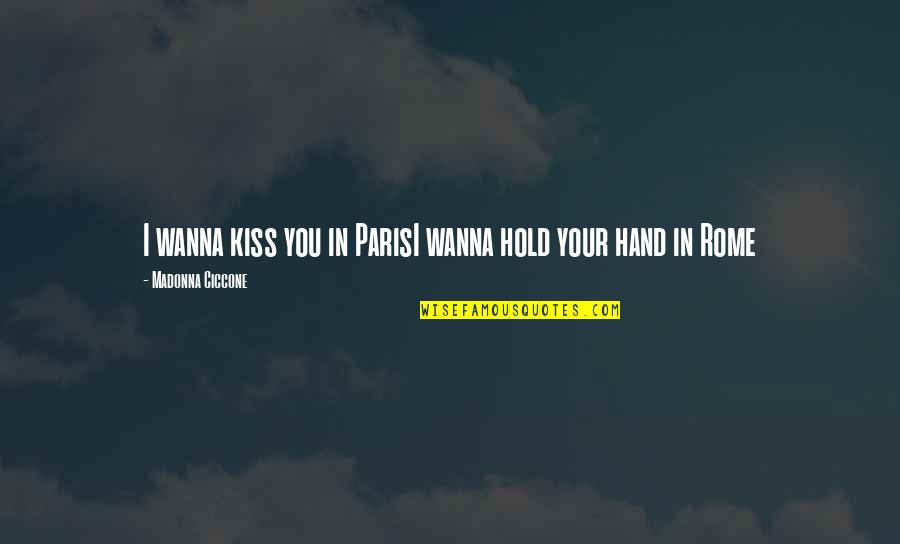 Paris A To Z Quotes By Madonna Ciccone: I wanna kiss you in ParisI wanna hold