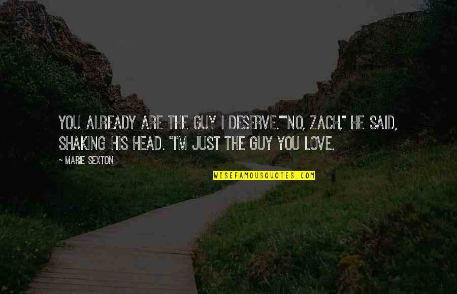 Paris A To Z Quotes By Marie Sexton: You already are the guy I deserve.""No, Zach,"