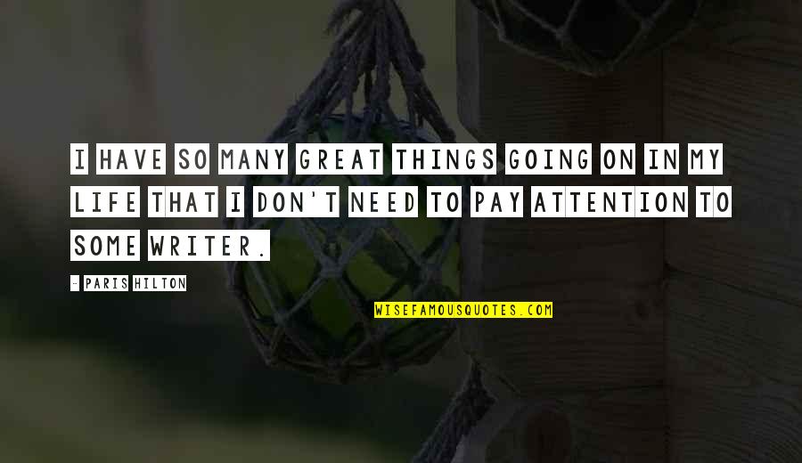 Paris A To Z Quotes By Paris Hilton: I have so many great things going on