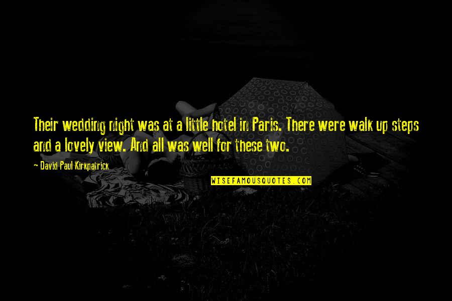 Paris All Quotes By David Paul Kirkpatrick: Their wedding night was at a little hotel Paris All Quotes By David Paul Kirkpatrick: Their wedding night was at a little hotel