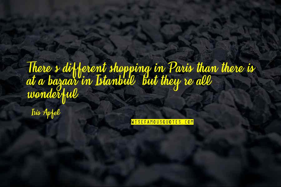 Paris All Quotes By Iris Apfel: There's different shopping in Paris than there is Paris All Quotes By Iris Apfel: There's different shopping in Paris than there is