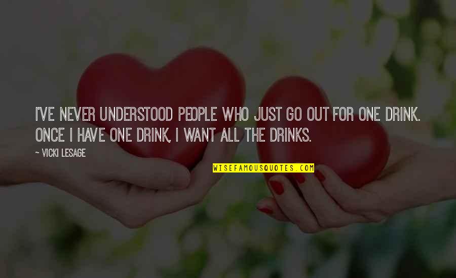 Paris All Quotes By Vicki Lesage: I've never understood people who just go out Paris All Quotes By Vicki Lesage: I've never understood people who just go out