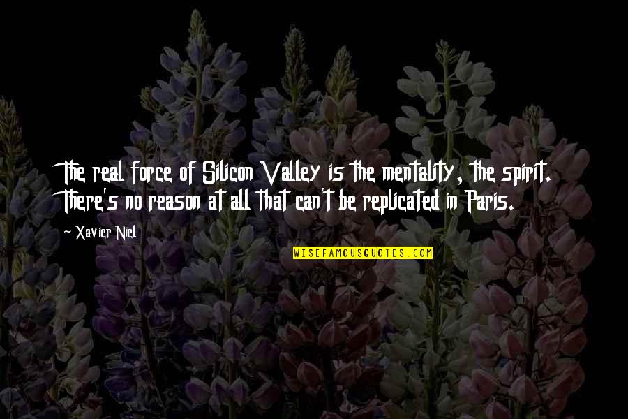 Paris All Quotes By Xavier Niel: The real force of Silicon Valley is the Paris All Quotes By Xavier Niel: The real force of Silicon Valley is the