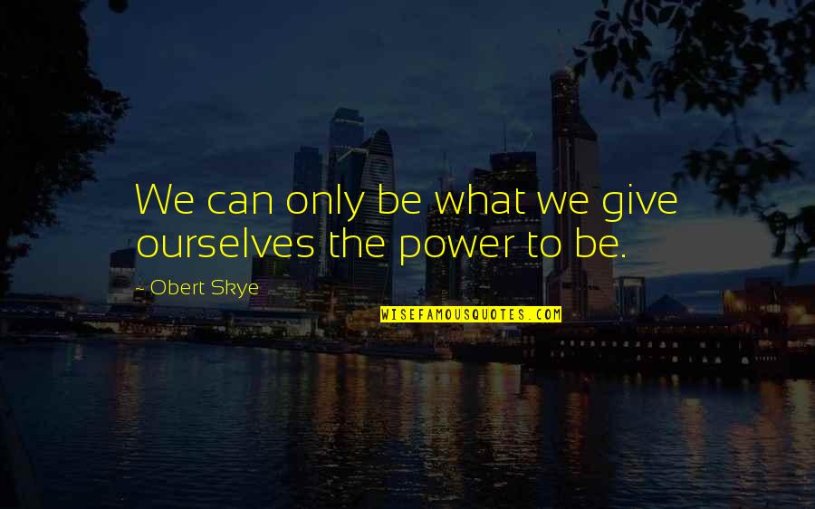 Paris And Friends Quotes By Obert Skye: We can only be what we give ourselves