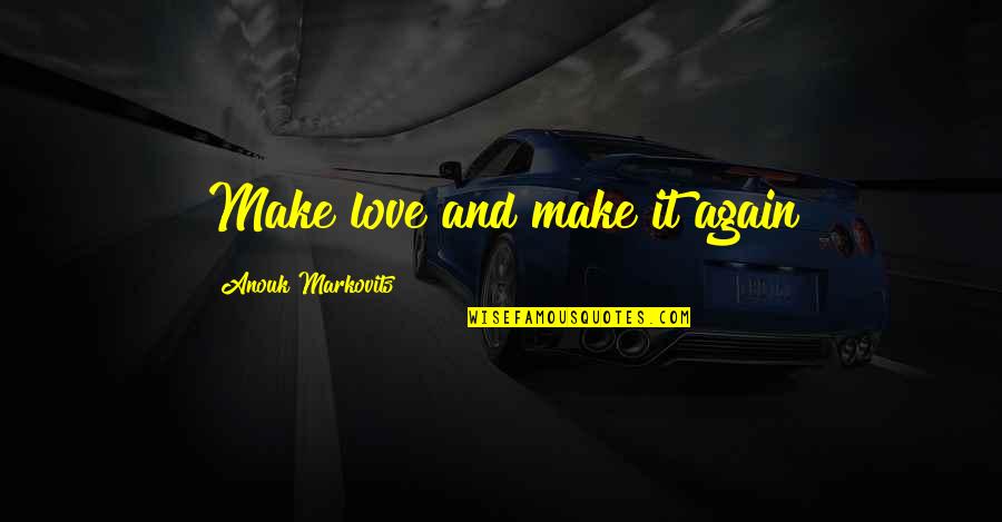 Paris And Love Quotes By Anouk Markovits: Make love and make it again