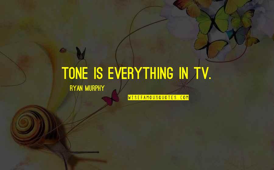 Paris Attack Quotes By Ryan Murphy: Tone is everything in TV.