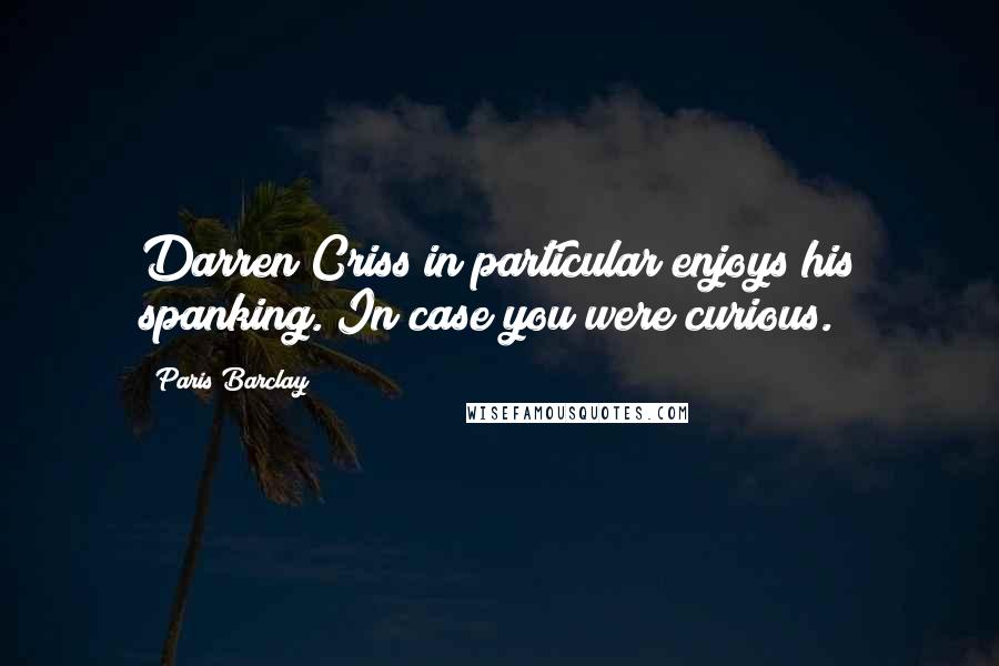 Paris Barclay quotes: Darren Criss in particular enjoys his spanking. In case you were curious.