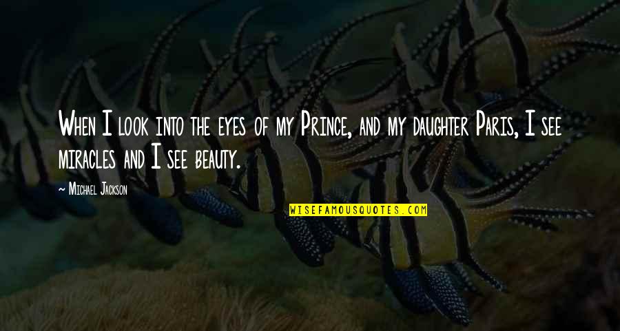 Paris Beauty Quotes By Michael Jackson: When I look into the eyes of my