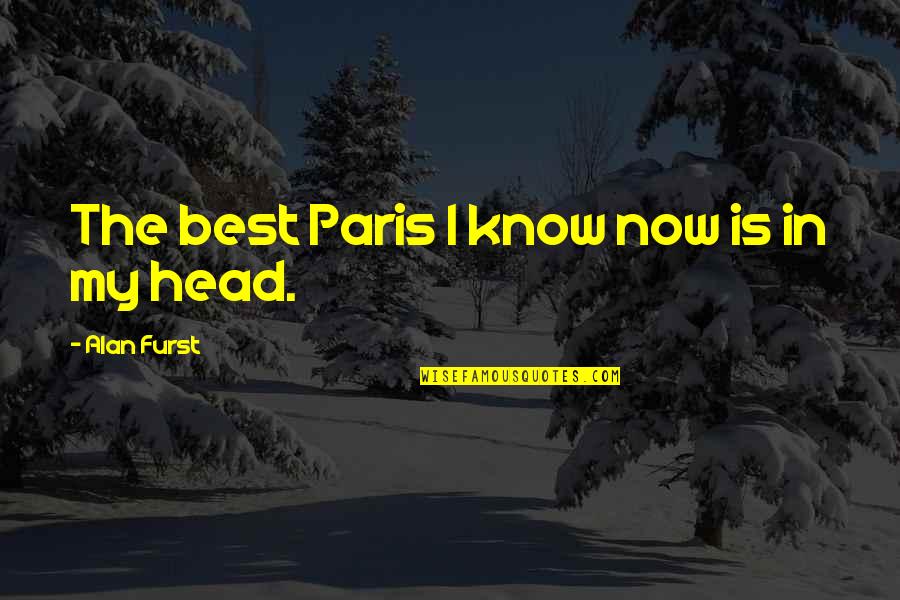 Paris Best Quotes By Alan Furst: The best Paris I know now is in