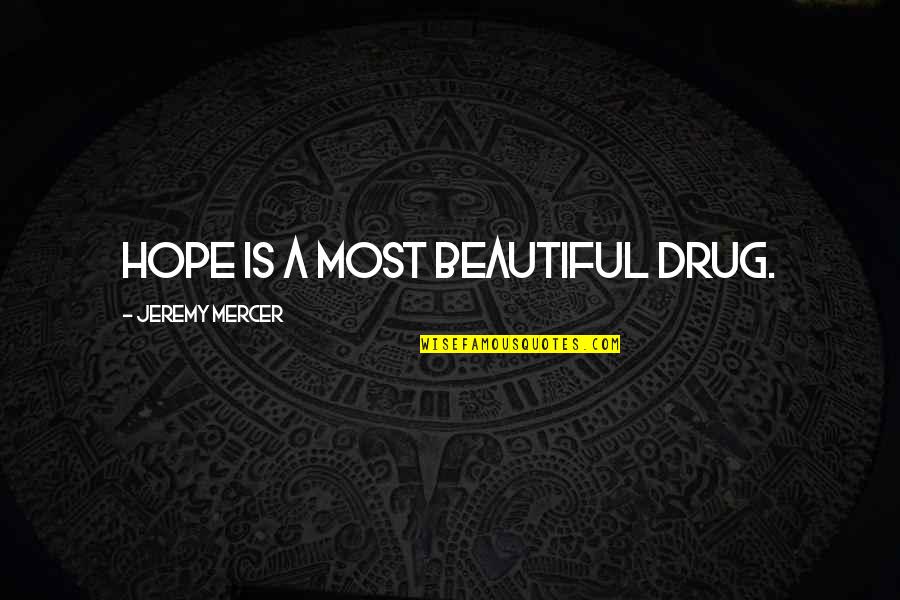 Paris Best Quotes By Jeremy Mercer: Hope is a most beautiful drug.