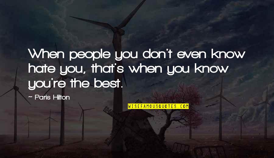Paris Best Quotes By Paris Hilton: When people you don't even know hate you,