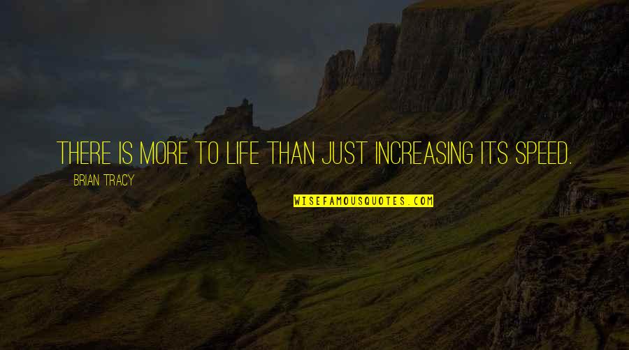 Paris Cafes Quotes By Brian Tracy: There is more to life than just increasing