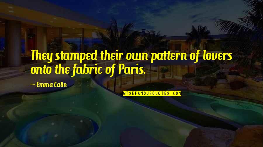 Paris France And Love Quotes By Emma Calin: They stamped their own pattern of lovers onto