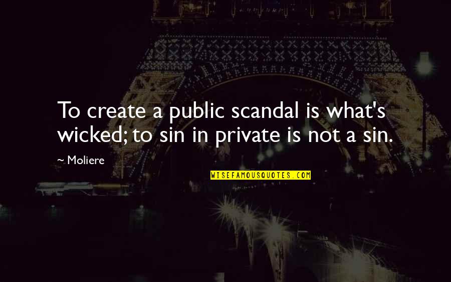 Paris France Travel Quotes By Moliere: To create a public scandal is what's wicked;