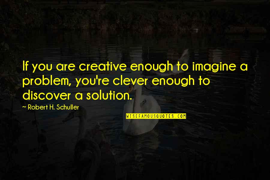 Paris France Tumblr Quotes By Robert H. Schuller: If you are creative enough to imagine a