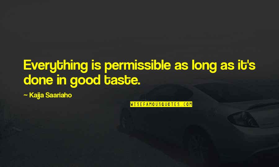 Paris Geller Best Quotes By Kaija Saariaho: Everything is permissible as long as it's done