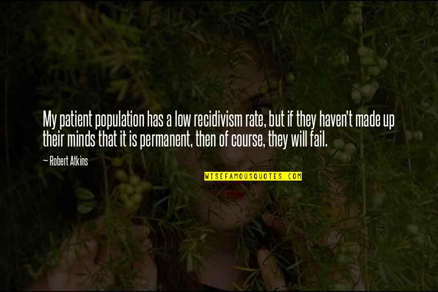 Paris Hemingway Quotes By Robert Atkins: My patient population has a low recidivism rate,