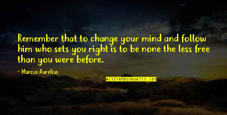 Paris In April Quotes By Marcus Aurelius: Remember that to change your mind and follow Paris In April Quotes By Marcus Aurelius: Remember that to change your mind and follow